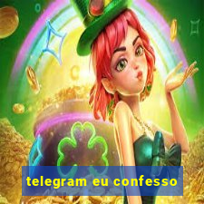 telegram eu confesso